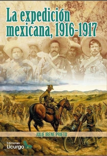 La Expediciãâ³n Mexicana, 1916-1917, De Prieto, Julie Irene. Editorial Ediciones Licurgo, Tapa Blanda En Español
