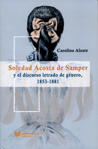 Soledad Acosta De Samper Y El Discurso Letrado De Género, 18