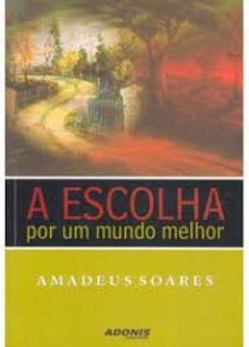 Escolha Por Um Mundo Melhor, De Soares, Amadeus. Editora Adonis, Capa Mole Em Português