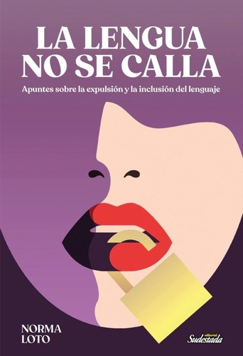 La Lengua No Se Calla - Norma Loto, de Loto, Norma. Editorial Sudestada, tapa blanda en español, 2022