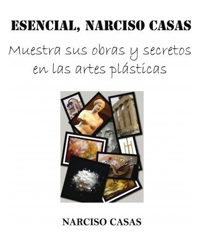 Libro Esencial, Narciso Casas - Muestra Sus Obras Y Secre...