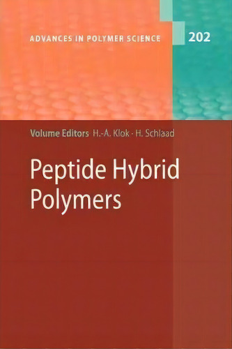 Peptide Hybrid Polymers, De Harm-anton Klok. Advances In Polymer Science, Vol. 202. Editorial Springer Verlag Berlin Heidelberg Gmbh Co Kg, Tapa Blanda En Inglés
