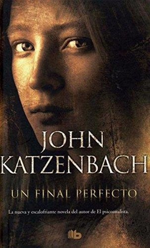 Un Final Perfecto / John Katzenbach / B De Bolsillo