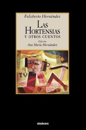 Las Hortensias Y Otros Cuentos - Felisberto Hernandez (pa...