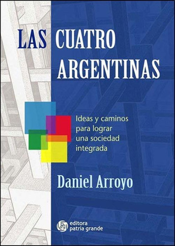 Cuatro Argentinas, Las, De Arroyo, Daniel. Editorial Patria Grande En Español