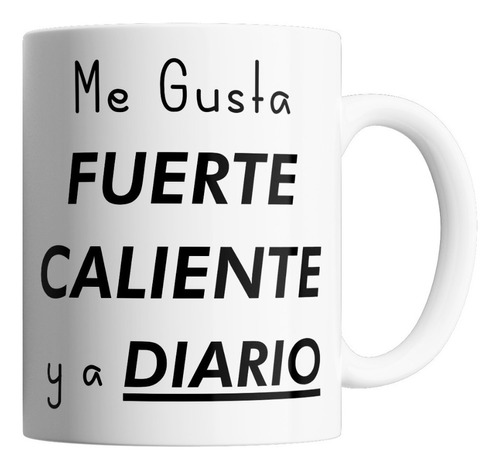 Taza De Ceramica - Me Gusta Fuerte Caliente Y A Diario