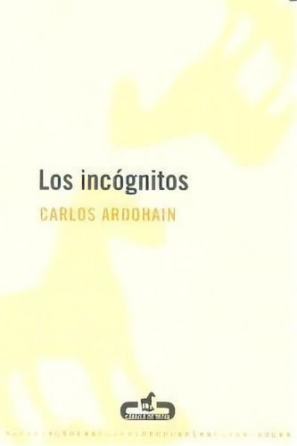 Los Incãâ³gnitos, De Ardohain, Carlos. Editorial Caballo De Troya, Tapa Blanda En Español