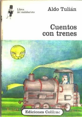 Cuentos Con Trenes, De Aldo Tulián. Editorial Ediciones Colihue, Tapa Blanda, Edición 1 En Español, 2007