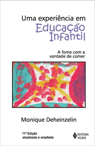 Uma experiência em Educação Infantil: A fome com a vontade de comer, de Deheinzelin, Monique. Editora Vozes Ltda., capa mole em português, 2016