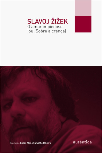 O amor impiedoso (ou: Sobre a crença), de Žižek, Slavoj. Autêntica Editora Ltda., capa mole em português, 2012