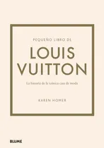 Comprar Pequeño Libro De Louis Vuitton, De Karen Homer. Serie Pequeño Libro De ... Editorial Blume, Tapa Dura, Edición Primera En Español, 2023