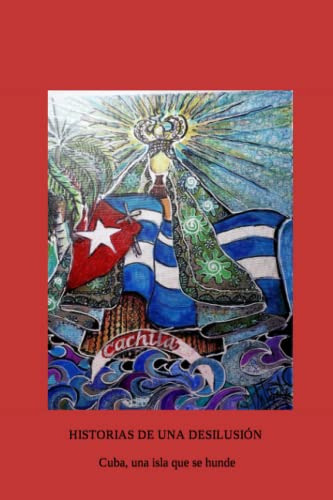 Historias De Una Desilusion: Cuba Una Isla Que Se Hunde