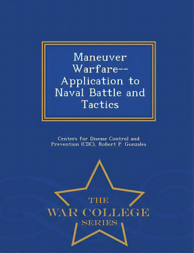 Maneuver Warfare--application To Naval Battle And Tactics - War College Series, De Centers For Disease Trol And Preventi. Editorial War College Series, Tapa Blanda En Inglés