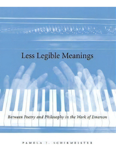 Less Legible Meanings : Between Poetry And Philosophy In Th, De Pamela J. Schirmeister. Editorial Stanford University Press En Inglés