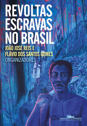 Livro Revoltas escravas no Brasil de João José Reis e Flávio dos Santos Gomes capa mole em português 2021 editora Companhia das Letras