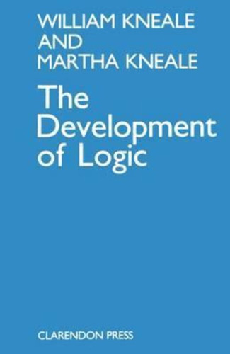 The Development Of Logic / William And Martha Kneale