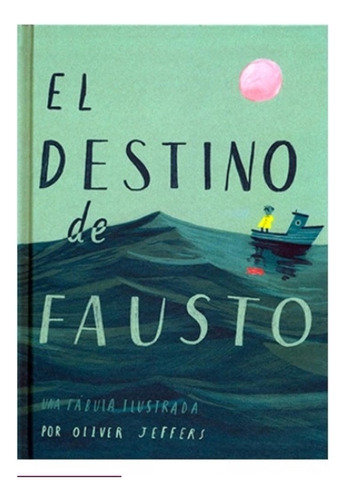 El Destino De Fausto - Una Fabula Ilustrada / Oliver Jeffers