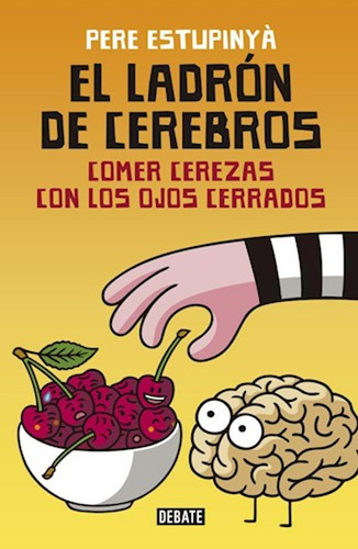 El Ladrón De Cerebros. Comer Cerezas Con Los Ojos Cerrados /