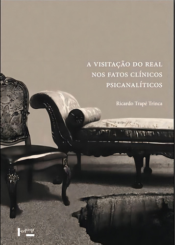 Visitação Do Real Nos Fatos Clínicos Psicanalíticos, A, De Trinca, Ricardo Trape., Vol. 1. Editorial Edusp, Capa Mole Em Português