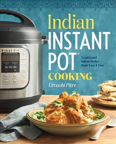 Indian Instant Pot(r) Cookbook : Traditional Indian Dishes Made Easy And Fast, De Urvashi Pitre. Editorial Callisto Media Inc., Tapa Blanda En Inglés, 2017