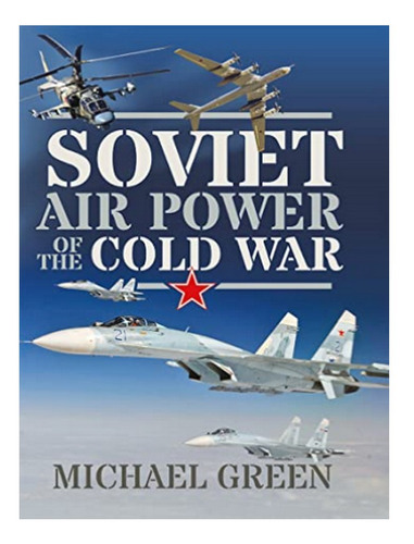 Soviet Air Power Of The Cold War - Michael Green. Eb16
