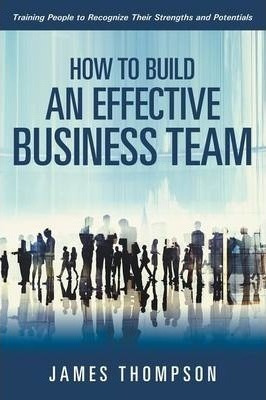 Libro How To Build An Effective Business Team - Dr James ...