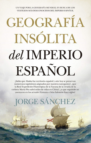 Geografía Insólita Del Imperio Español - Jorge Sánchez 