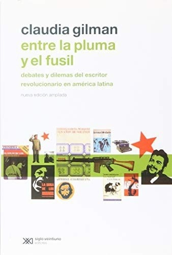 Entre La Pluma Y El Fusil - Gilman, Claudia Y Guido  Indij 