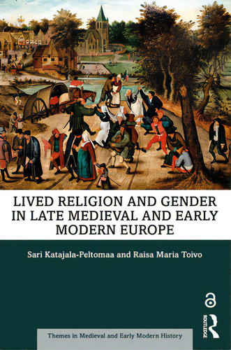 Lived Religion And Gender In Late Medieval And Early Modern Europe, De Katajala-peltomaa, Sari. Editorial Routledge, Tapa Blanda En Inglés