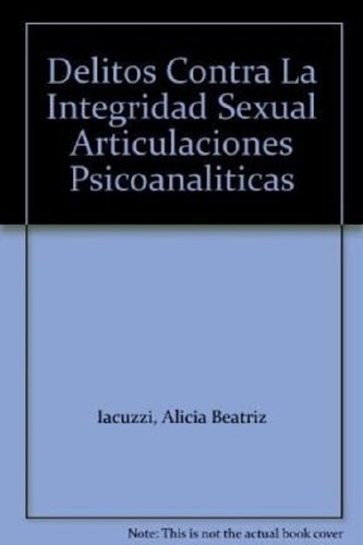 Delitos Contra La Integridad Sexual. Articulaciones Psicoana