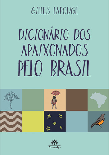 Dicionário dos apaixonados pelo Brasil, de Lapouge, Gilles. Editorial Amarilys Editora, capa mole em português, 2014