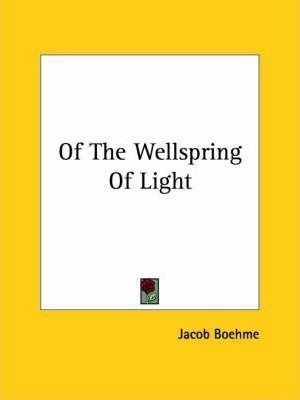 Of The Wellspring Of Light - Jacob Boehme (paperback)