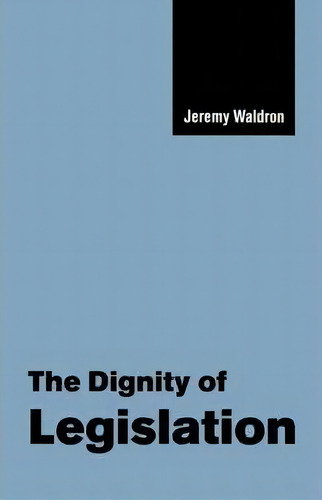 The Seeley Lectures: The Dignity Of Legislation Series Number 2, De Jeremy Waldron., Vol. 1. Editorial Cambridge University Press, Tapa Blanda En Inglés