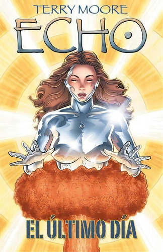 Echo #6. El Último Día: No Aplica, De Moore, Terry. Serie No Aplica, Vol. No Aplica. Editorial Kamite Comic, Tapa Blanda, Edición 1 En Español