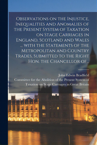 Observations On The Injustice, Inequalities And Anomalies Of The Present System Of Taxation On St..., De Bradfield, John Edwin. Editorial Legare Street Pr, Tapa Blanda En Inglés