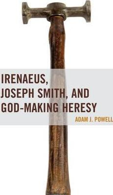 Libro Irenaeus, Joseph Smith, And God-making Heresy - Dr....