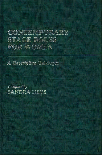 Contemporary Stage Roles For Women : A Descriptive Catalogue, De Sandra Heys. Editorial Abc-clio, Tapa Dura En Inglés