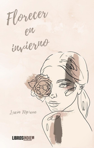 Florecer En Invierno, De Moreno, Lucía. Editorial Libros Indie, Tapa Blanda En Español