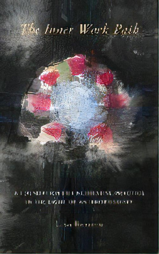 The Inner Work Path : A Foundation For Meditative Practice In The Light Of Anthroposophy, De Lisa Romero. Editorial Inner Work Books, Tapa Blanda En Inglés