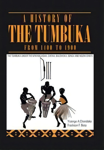 A History Of The Tumbuka From 1400 To 1900, De Yizenge Chondoka. Editorial Xlibris, Tapa Dura En Inglés
