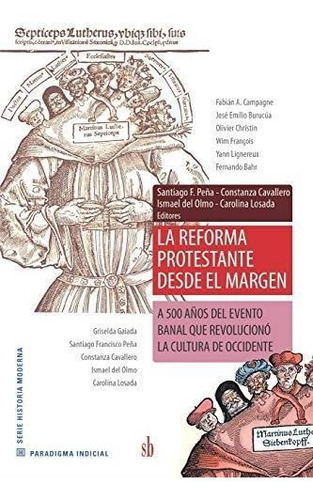 La Reforma Protestante Desde El Margen - Peña, Cavallero Y O