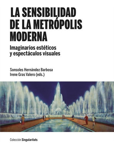Sensibilidad De La Metropolis Moderna, La, De Hernández Barbosa, Sonsoles. Editorial Universidad De Barcelona, Tapa Blanda, Edición 1 En Español, 2021