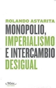 Monopolio Imperialismo E Intercambio Desigual - Rolando A...