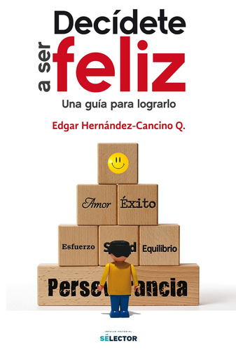 Decídete a ser feliz, de Hernández Cancino Quintero, Edgar. Editorial Selector, tapa blanda en español, 2017