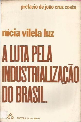 A Luta Pela Industrialização Do Brasil Nícia Vilela Luz