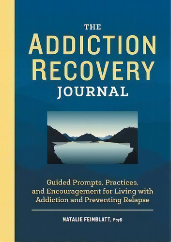 The Addiction Recovery Journal : Guided Prompts, Practices, And Encouragement For Living With Add..., De Natalie Feinblatt. Editorial Rockridge Press, Tapa Blanda En Inglés