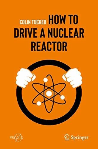 Book : How To Drive A Nuclear Reactor (springer Praxis...