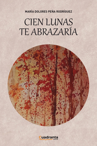 Cien Lunas Te Abrazarãâa, De Peña Rodríguez, María Dolores., Vol. 1. Editorial Cuadranta, Tapa Blanda En Español