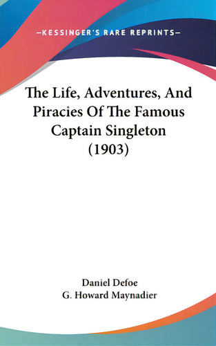 The Life, Adventures, And Piracies Of The Famous Captain Singleton (1903), De Defoe, Daniel. Kessinger's Rare Reprints, Vol. 1. Editorial Kessinger Pub Llc, Tapa Dura En Inglés, 1903