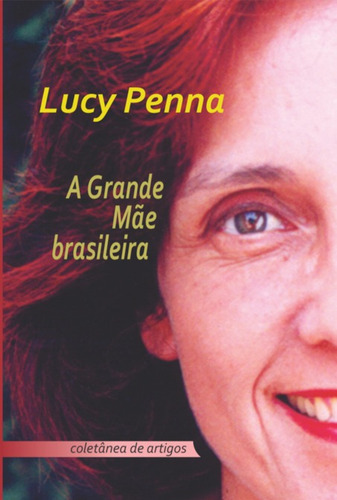 A Grande Mãe Brasileira, De Lucy Penna. Série Não Aplicável, Vol. 1. Editora Clube De Autores, Capa Mole, Edição 1 Em Português, 2022